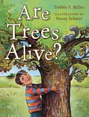 Are Trees Alive? - Debbie S. Miller
