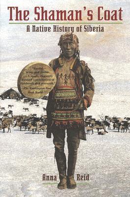 The Shaman's Coat: A Native History of Siberia - Anna Reid