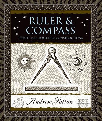 Ruler & Compass: Practical Geometric Constructions - Andrew Sutton