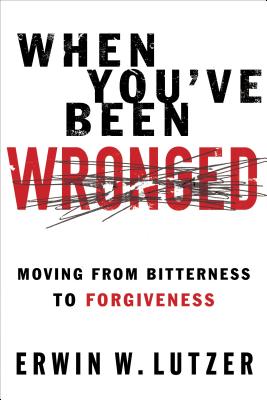 When You've Been Wronged: Overcoming Barriers to Reconciliation - Erwin W. Lutzer
