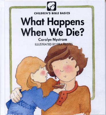 What Happens When We Die? - Carolyn Nystrom