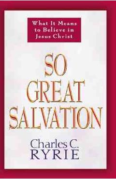 Coperta cărții 'So Great Salvation: What It Means to Believe in Jesus Christ - Charles C. Ryrie'