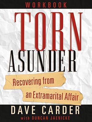 Torn Asunder Workbook: Recovering from an Extramarital Affair - Dave Carder