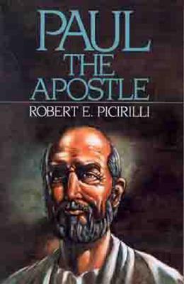 Paul the Apostle: Missionary, Martyr, Theologian - Robert E. Picirilli