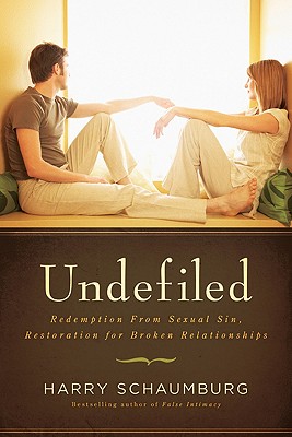 Undefiled: Redemption from Sexual Sin, Restoration for Broken Relationships - Harry Schaumburg