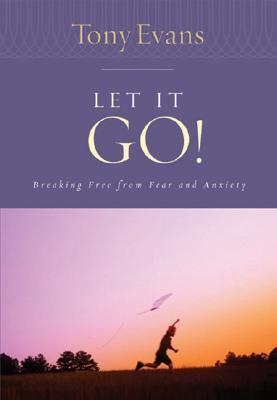 Let It Go!: Breaking Free from Fear and Anxiety - Tony Evans