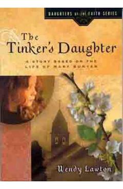 The Tinker's Daughter: A Story Based on the Life of Mary Bunyan - Wendy Lawton