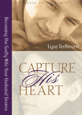 Capture His Heart: Becoming the Godly Wife Your Husband Desires - Lysa Terkeurst