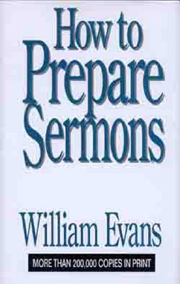 How to Prepare Sermons - William Evans