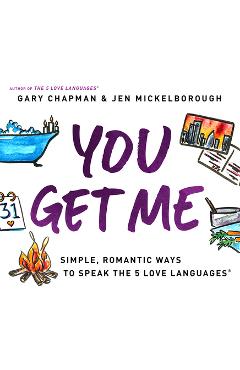 Coperta cărții 'You Get Me: Simple, Romantic Ways to Speak the 5 Love Languages - Gary Chapman'
