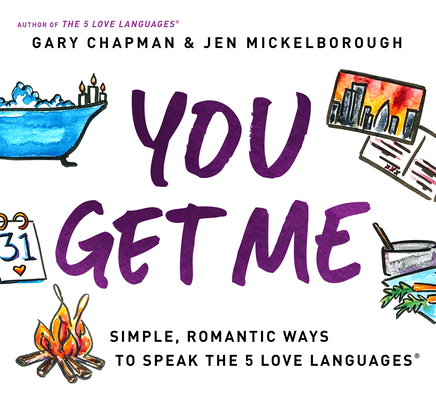 You Get Me: Simple, Romantic Ways to Speak the 5 Love Languages - Gary Chapman