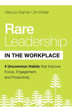 Poza produsului Rare Leadership in the Workplace: Four Uncommon Habits That Improve Focus, Engagement, and Productivity - Marcus Warner
