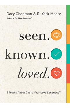 Poza produsului Seen. Known. Loved.: 5 Truths about God and Your Love Language - Gary Chapman