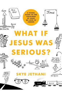 Poza produsului What If Jesus Was Serious?: A Visual Guide to the Teachings of Jesus We Love to Ignore - Skye Jethani