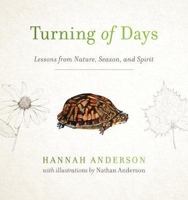 Turning of Days: Lessons from Nature, Season, and Spirit - Hannah Anderson