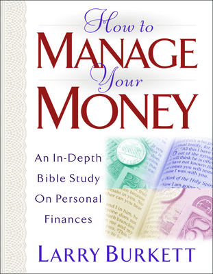 How to Manage Your Money: An In-Depth Bible Study on Personal Finances - Larry Burkett