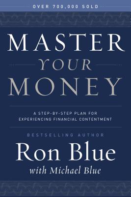 Master Your Money: A Step-By-Step Plan for Experiencing Financial Contentment - Ron Blue