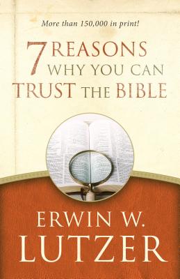 7 Reasons Why You Can Trust the Bible - Erwin W. Lutzer
