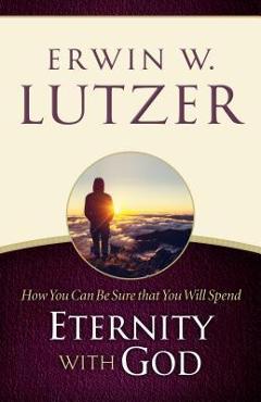 Coperta cărții 'How You Can Be Sure You Will Spend Eternity with God - Erwin W. Lutzer'