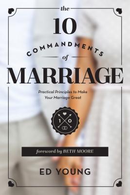 The 10 Commandments of Marriage: Practical Principles to Make Your Marriage Great - Ed Young