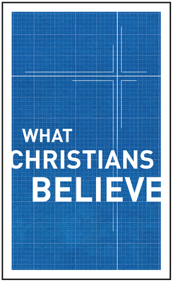 Coperta cărții 'What Christians Believe - Moody Publishers'