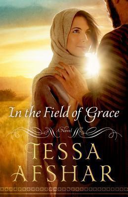 In the Field of Grace - Tessa Afshar
