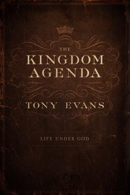 The Kingdom Agenda: Life Under God - Tony Evans