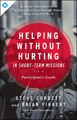 Helping Without Hurting in Short-Term Missions - Steve Corbett