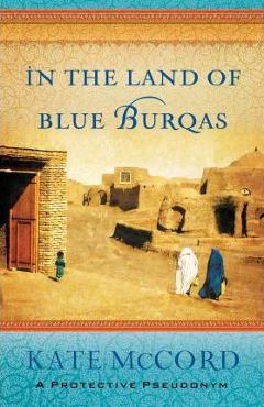 Coperta cărții 'In the Land of Blue Burqas - Kate Mccord'