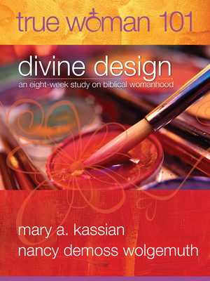 Coperta cărții 'True Woman 101: Divine Design: An Eight-Week Study on Biblical Womanhood (True Woman) - Mary A. Kassian'