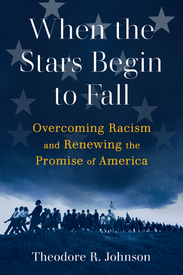 When the Stars Begin to Fall: Overcoming Racism and Renewing the Promise of America - Theodore R. Johnson