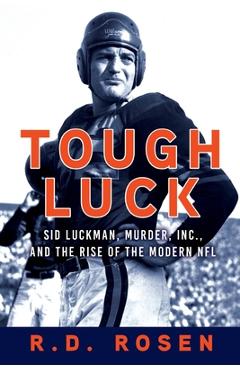 Coperta cărții 'Tough Luck: Sid Luckman, Murder, Inc., and the Rise of the Modern NFL - R. D. Rosen'