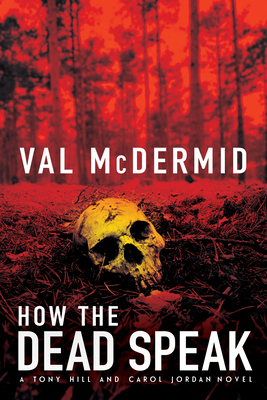 How the Dead Speak: A Tony Hill and Carol Jordan Thriller - Val Mcdermid