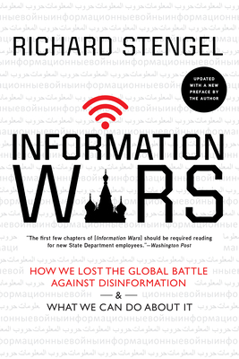 Information Wars: How We Lost the Global Battle Against Disinformation and What We Can Do about It - Richard Stengel