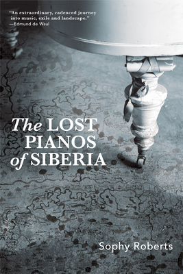 Lost Pianos of Siberia - Sophy Roberts