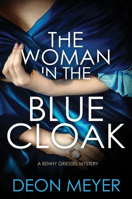 The Woman in the Blue Cloak: A Benny Griessel Novel - Deon Meyer
