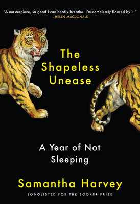 The Shapeless Unease: A Year of Not Sleeping - Samantha Harvey