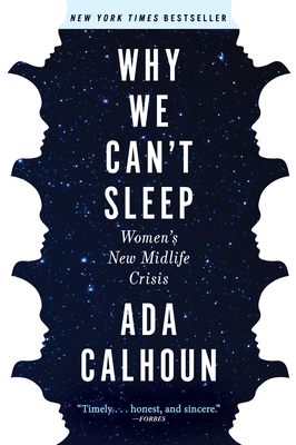 Why We Can't Sleep: Women's New Midlife Crisis - Ada Calhoun