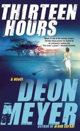 Thirteen Hours: A Benny Griessel Novel - Deon Meyer