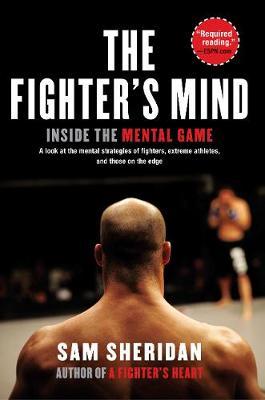 The Fighter's Mind: Inside the Mental Game - Sam Sheridan