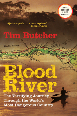 Blood River: The Terrifying Journey Through the World's Most Dangerous Country - Tim Butcher