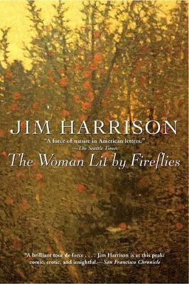 The Woman Lit by Fireflies - Jim Harrison