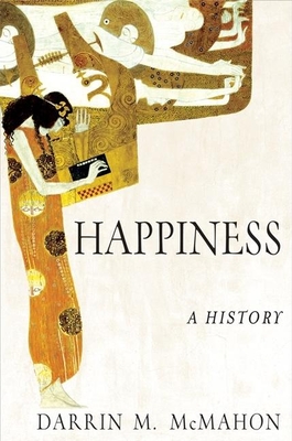 Happiness: A History - Darrin M. Mcmahon