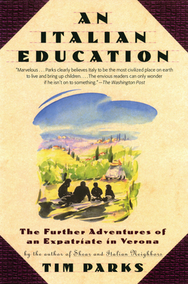An Italian Education: The Further Adventures of an Expatriate in Verona - Tim Parks