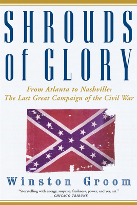 Shrouds of Glory: From Atlanta to Nashville: The Last Great Campaign of the Civil War - Winston Groom