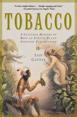 Tobacco: A Cultural History of How an Exotic Plant Seduced Civilization - Iain Gately