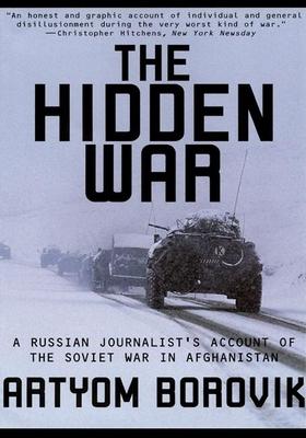 Hidden War: A Russian Journalist's Account of the Soviet War in Afghanistan - Artyom Borovik