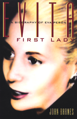 Evita, First Lady: A Biography of Evita Peron - John Barnes