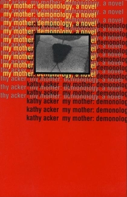 My Mother: Demonology - Kathy Acker