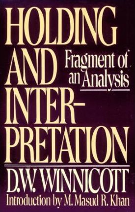 Holding and Interpretation: Fragment of an Analysis - D. W. Winnicott